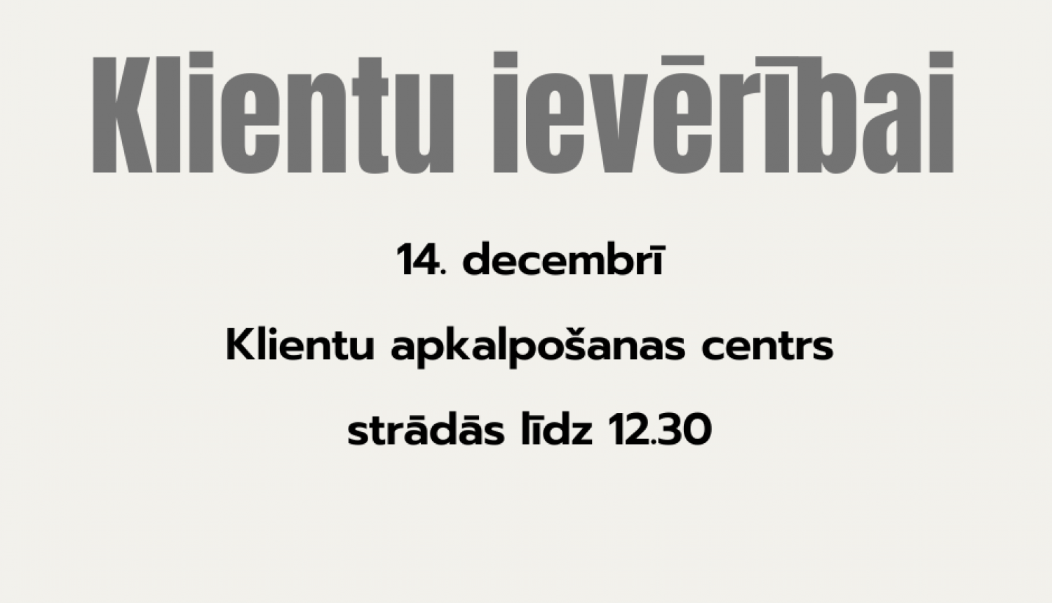 Attēlā ir teksts, kas vēsta, ka 14. decembrī Klientu apkalpošanas centrs Nacionālajā kultūras mantojuma pārvaldē strādās līdz 12.30 un iestāde atvainojas par sagādātajām neērtībām.